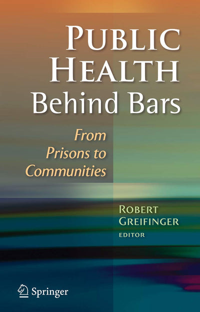 Public Health Behind Bars: From Prisons to Communities