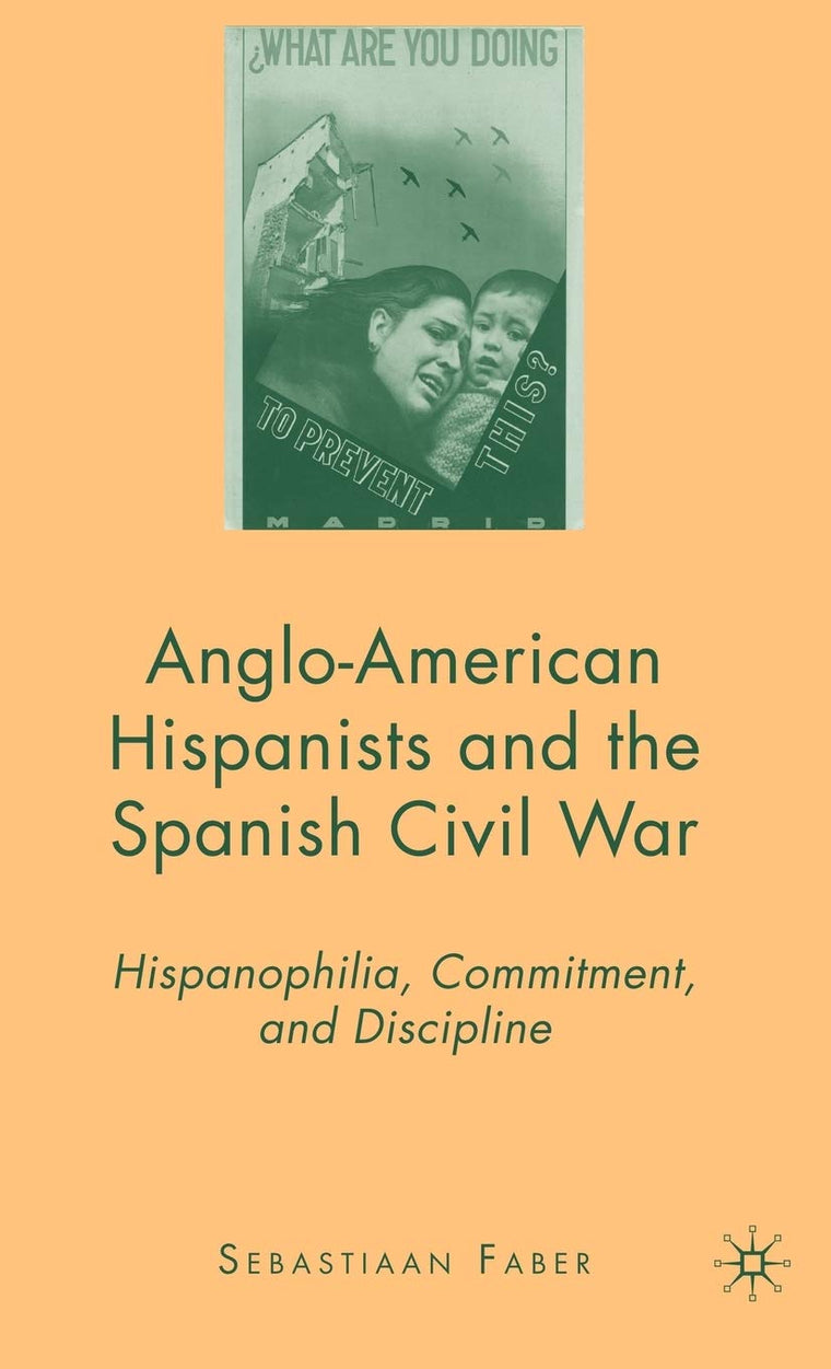 Anglo-American Hispanists and the Spanish Civil War: Hispanophilia, Commitment, and Discipline