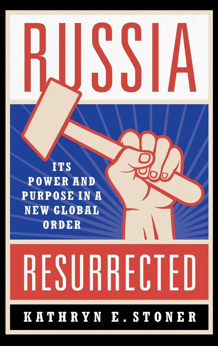 Russia Resurrected: Its Power and Purpose in a New Global Order