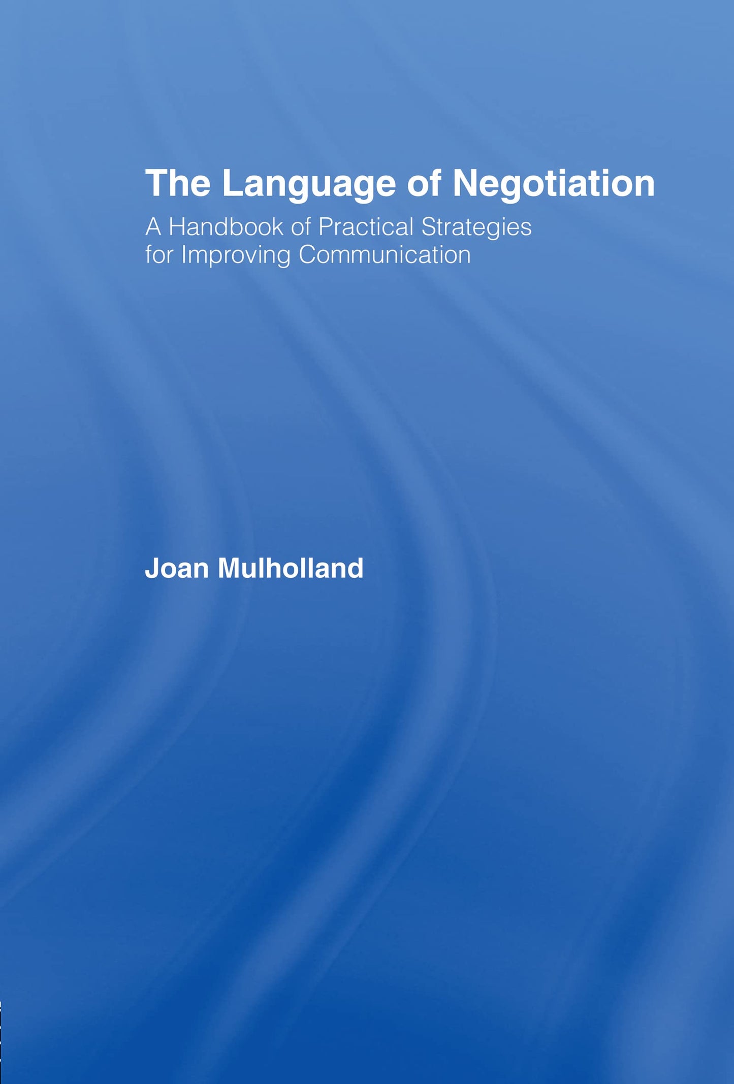 The Language of Negotiation: A Handbook of Practical Strategies for Improving Communication