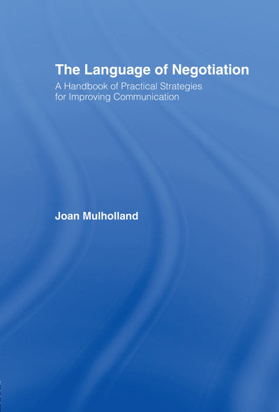 The Language of Negotiation: A Handbook of Practical Strategies for Improving Communication