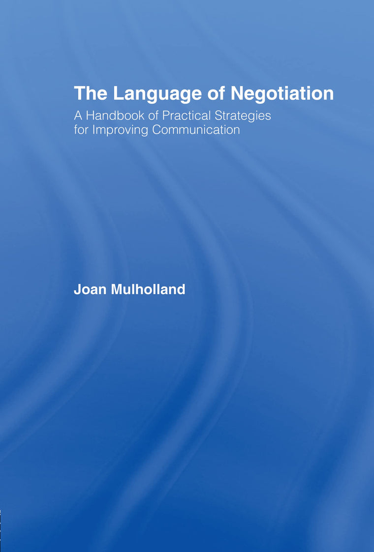 The Language of Negotiation: A Handbook of Practical Strategies for Improving Communication