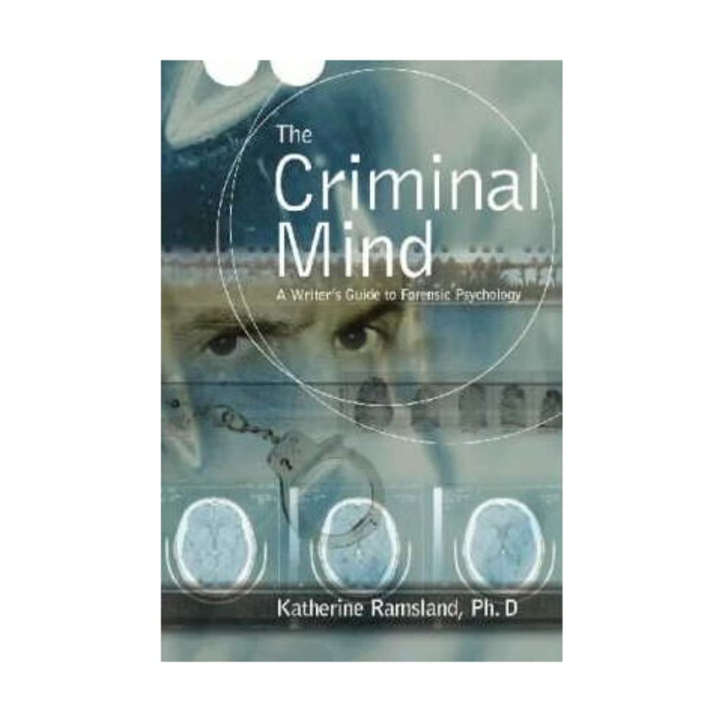 The Criminal Mind: A Writer's Guide to Forensic Psychology