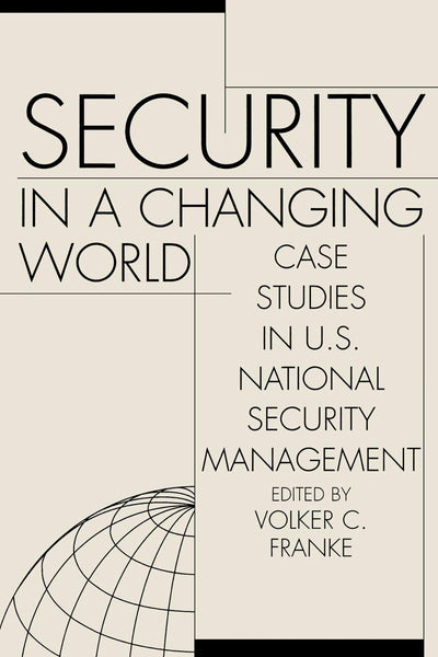 Security in a Changing World: Case Studies in U.S. National Security Management Instructor's Manual