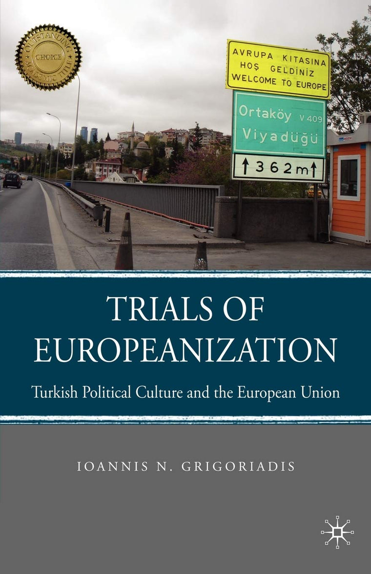 Trials of Europeanization: Turkish Political Culture and the European Union (Choice Outstanding Academic Books)