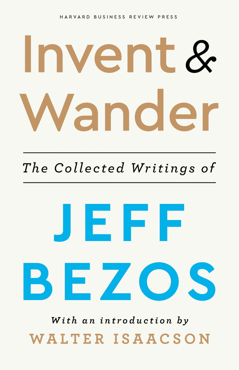 Invent and Wander: The Collected Writings of Jeff Bezos