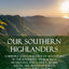 Our Southern Highlanders: A History and Narrative of Adventure in the Southern Appalachian Mountains, and a Study of Life Among the Mountaineers in the early 20th Century (Hardcover)