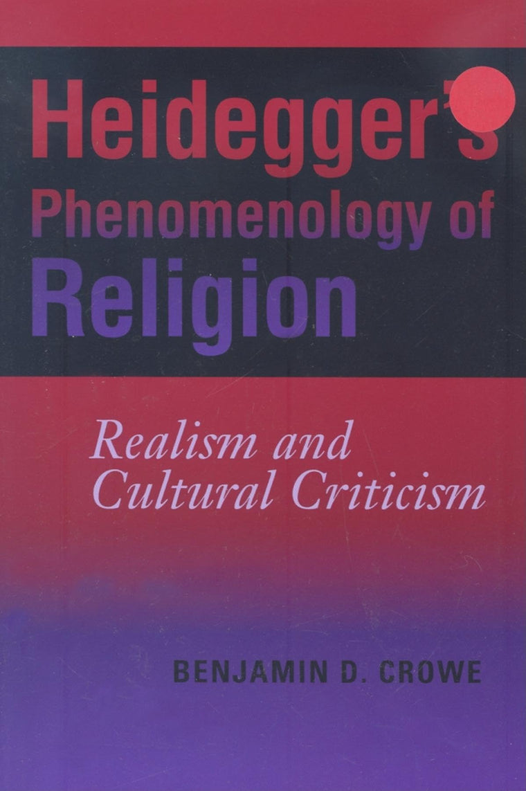 Heidegger's Phenomenology of Religion: Realism and Cultural Criticism (Philosophy of Religion)
