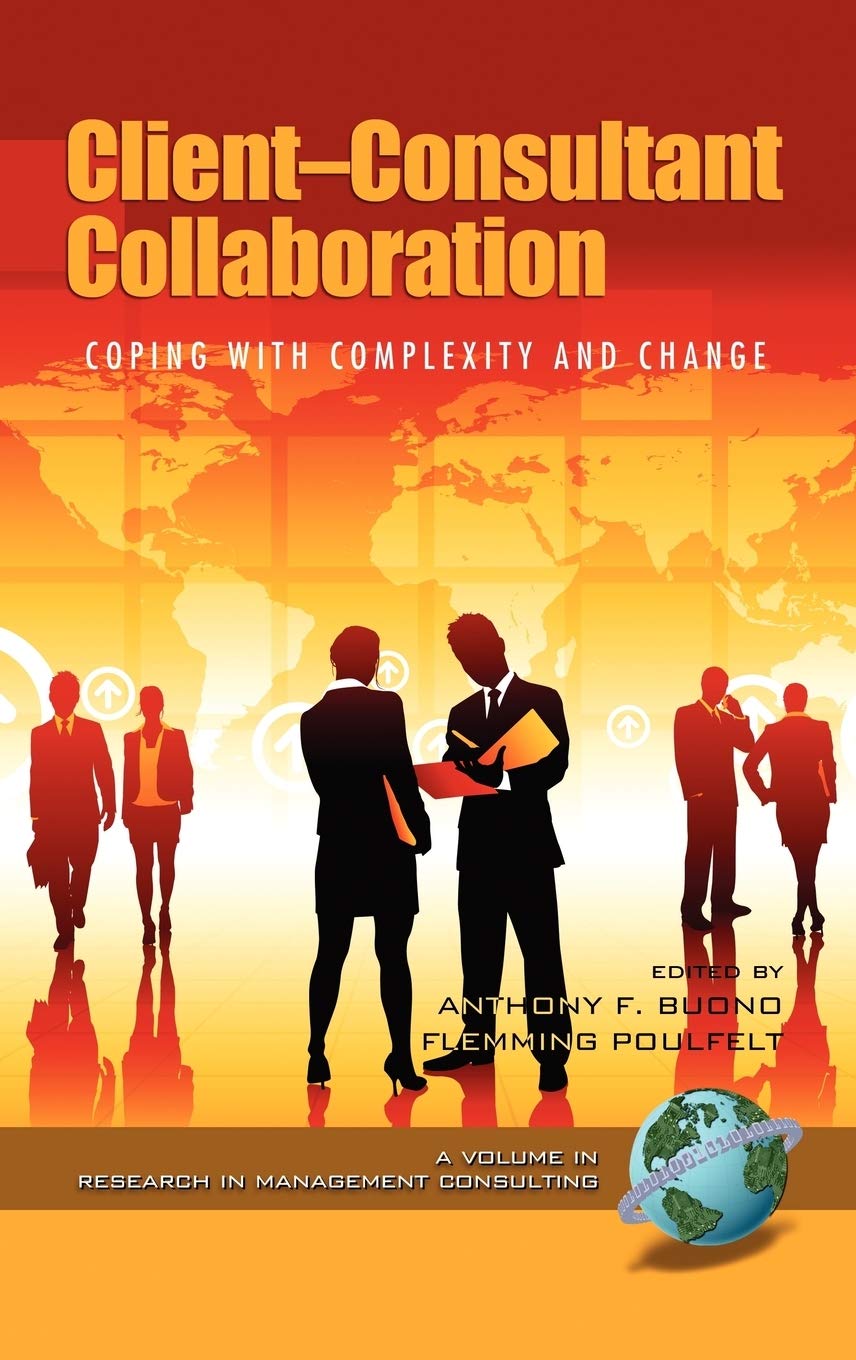 Client-Consultant Collaboration: Coping with Complexity and Change (Hc) (Research in Management Consulting)