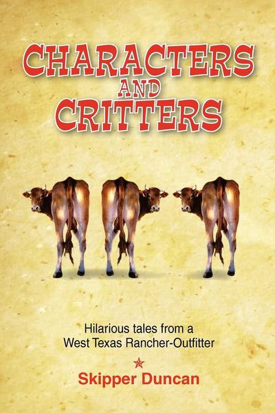 Characters and Critters: Hilarious Tales from a West Texas Rancher-Outfitter