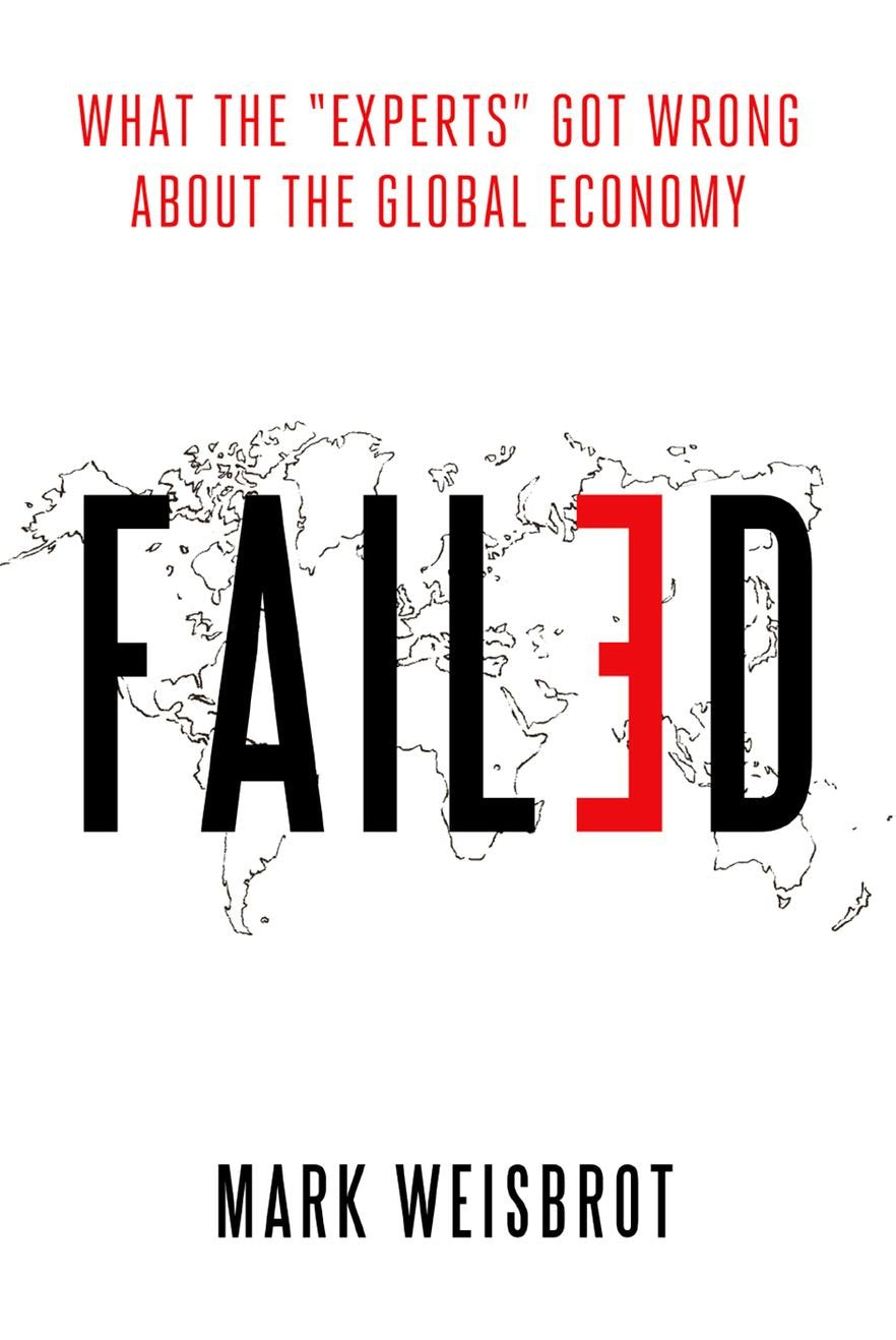 Failed: What the "Experts" Got Wrong about the Global Economy