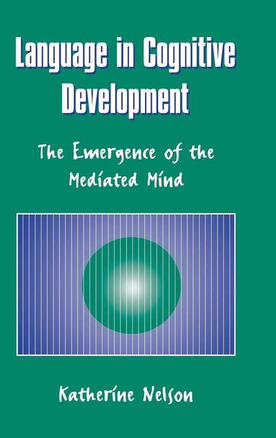 Language in Cognitive Development: The Emergence of the Mediated Mind