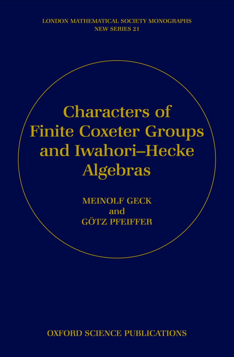 Characters of Finite Coxeter Groups and Iwahori-Hecke Algebras (London Mathematical Society Monographs)