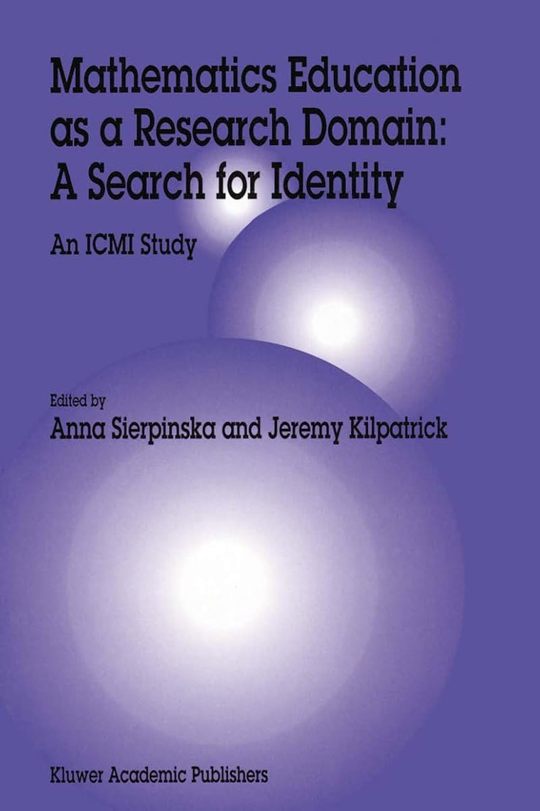 Mathematics Education as a Research Domain: A Search for Identity: An ICMI Study (New ICMI Study Series, 4)