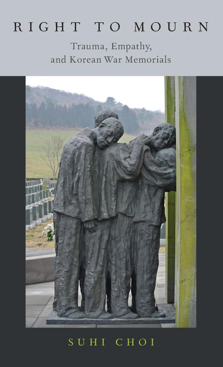 Right to Mourn: Trauma, Empathy, and Korean War Memorials