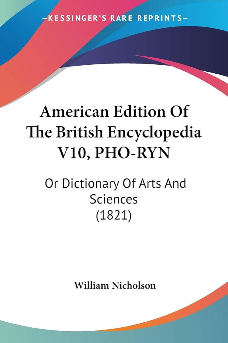 American Edition Of The British Encyclopedia V10, PHO-RYN: Or Dictionary Of Arts And Sciences (1821)