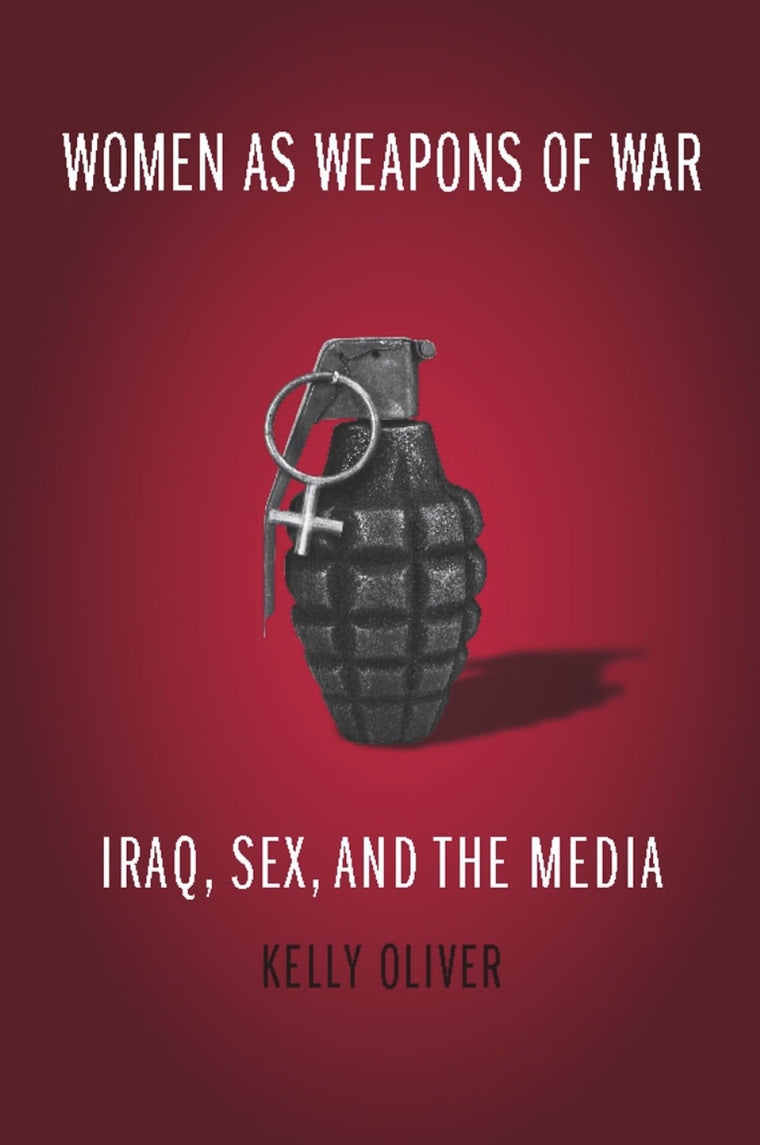 Women as Weapons of War: Iraq, Sex, and the Media