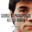 All too Human by Stephanopoulos, George