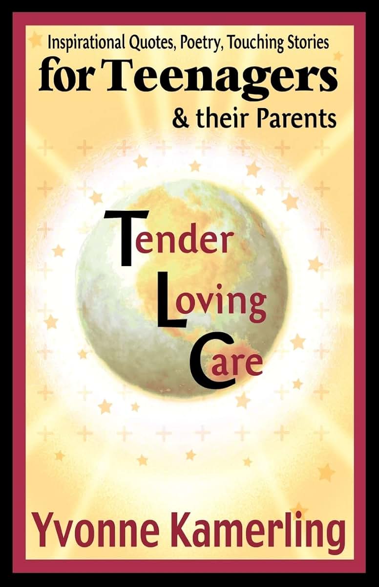 TLC for Teenagers & their Parents: Inspirational Quotes, Poetry, Touching Stories