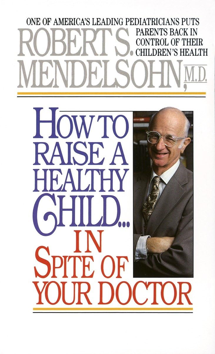 How to Raise a Healthy Child in Spite of Your Doctor: One of