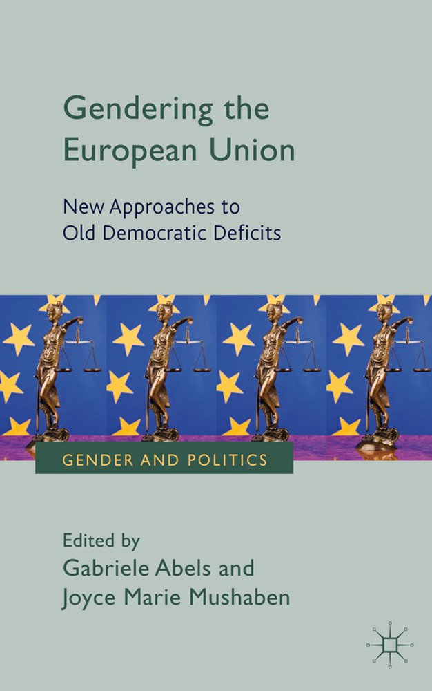 Gendering the European Union: New Approaches to Old Democratic Deficits (Gender and Politics)