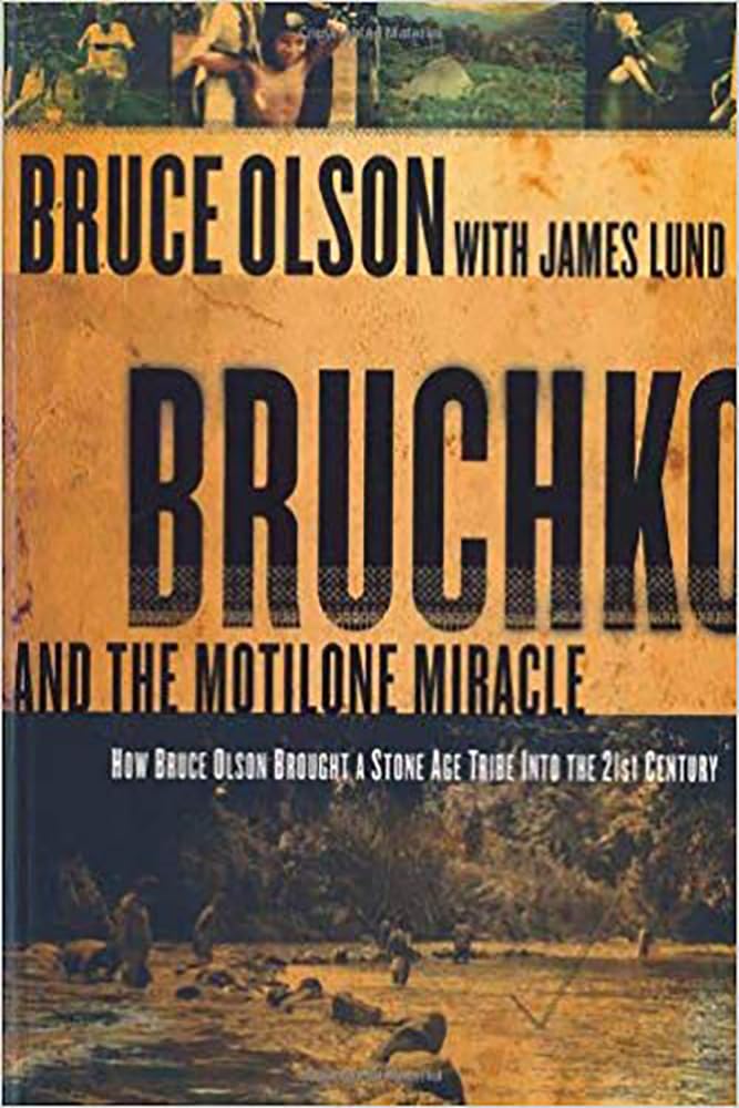 Bruchko and the Motilone Miracle: How Bruce Olson Brought a Stone Age South American Tribe into the 21st Century