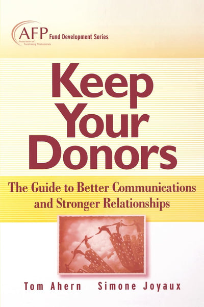 Keep Your Donors: The Guide to Better Communications & Stronger Relationships (The AFP/Wiley Fund Development Series)