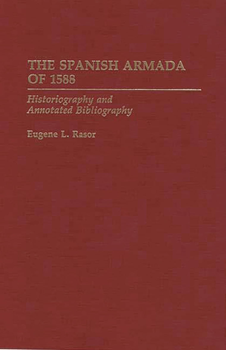 The Spanish Armada of 1588: Historiography and Annotated Bibliography (Bibliographies of Battles and Leaders)