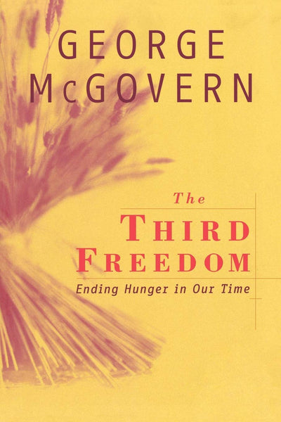 The Third Freedom: Ending Hunger in Our Time