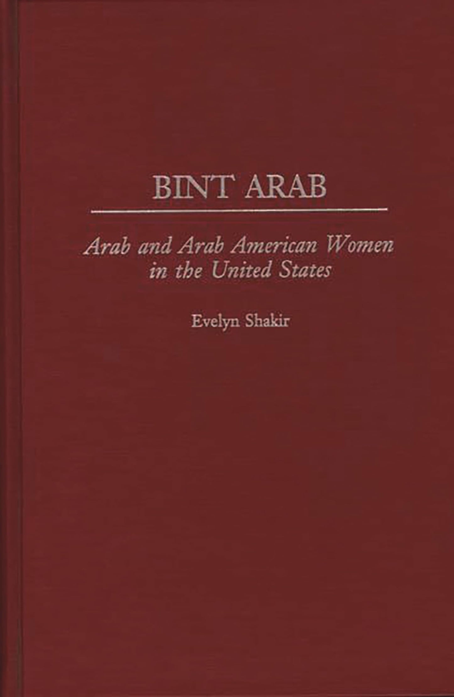 Bint Arab: Arab and Arab American Women in the United States