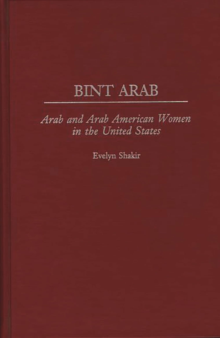 Bint Arab: Arab and Arab American Women in the United States