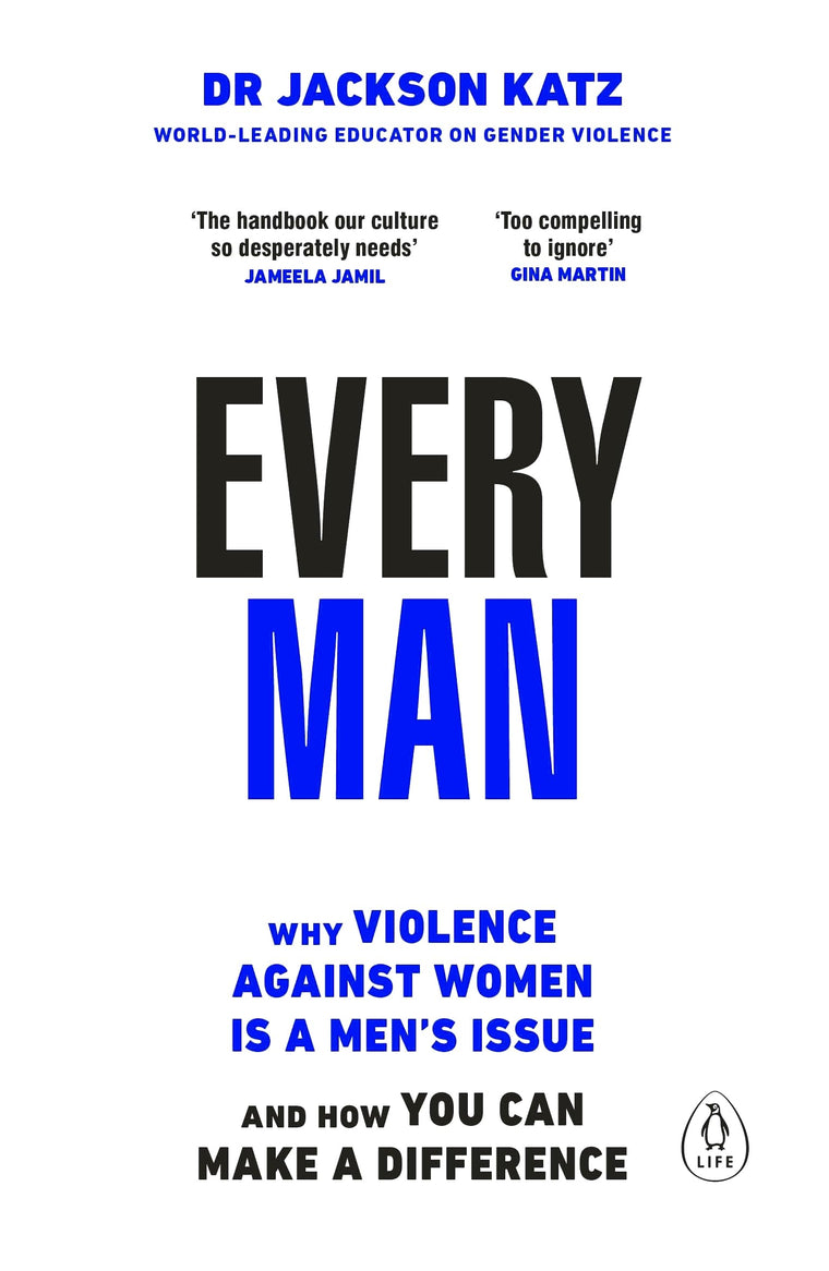 Every Man: Why Violence Against Women is a Men’s Issue, and How You Can Make a Difference