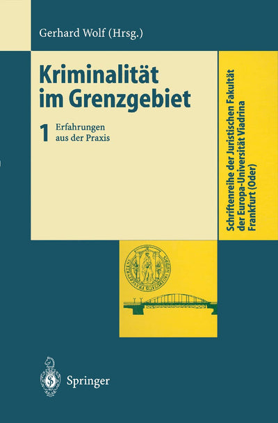 Kriminalitt im Grenzgebiet: Band 1: Erfahrungen aus der Praxis (Schriftenreihe der Juristischen Fakultt der Europa-Universitt Viadrina Frankfurt (Oder)) (German Edition)