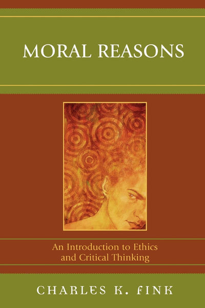 Moral Reasons: An Introduction to Ethics and Critical Thinking