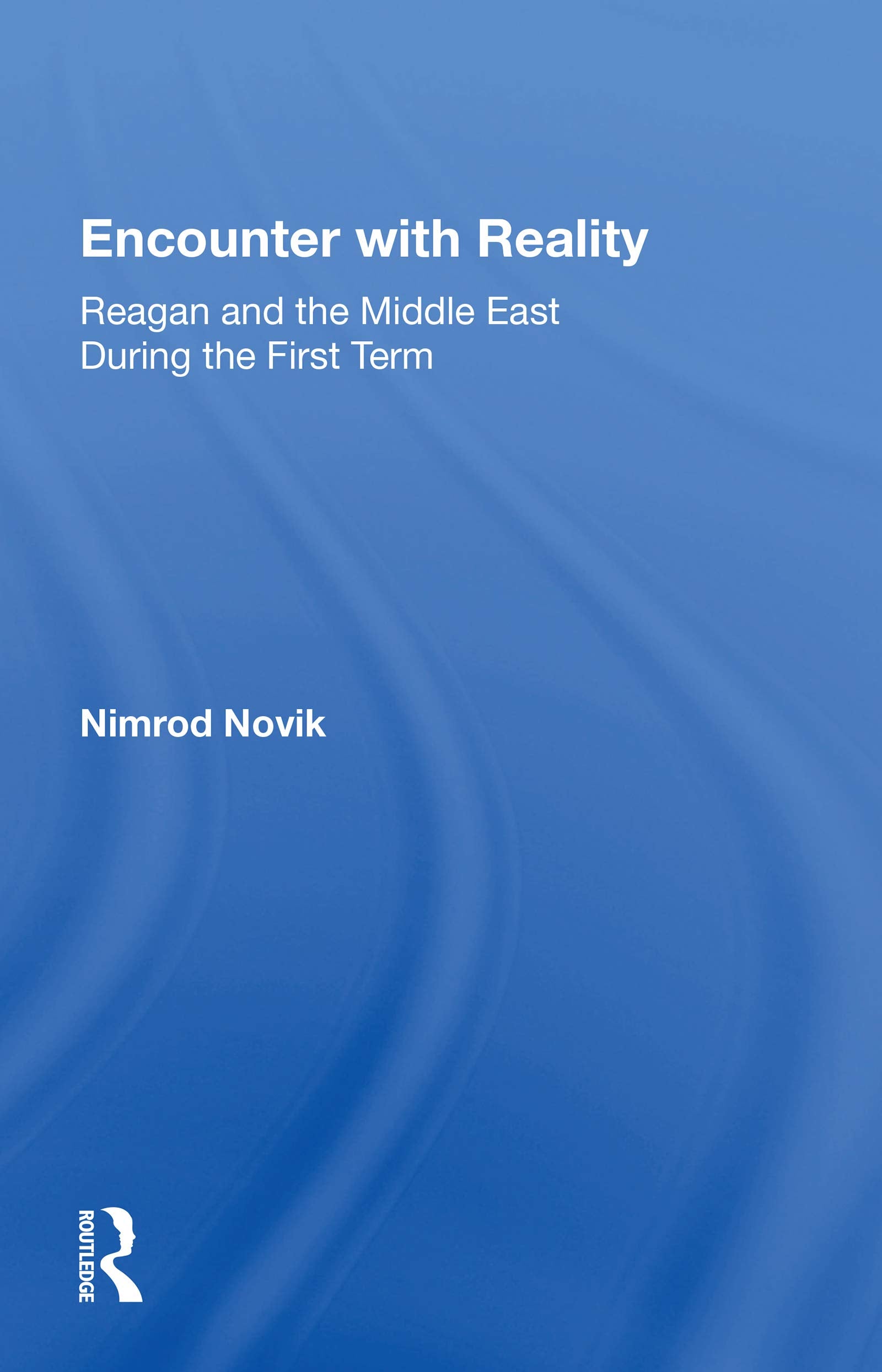 Encounter with Reality: Reagan and the Middle East During the First Term