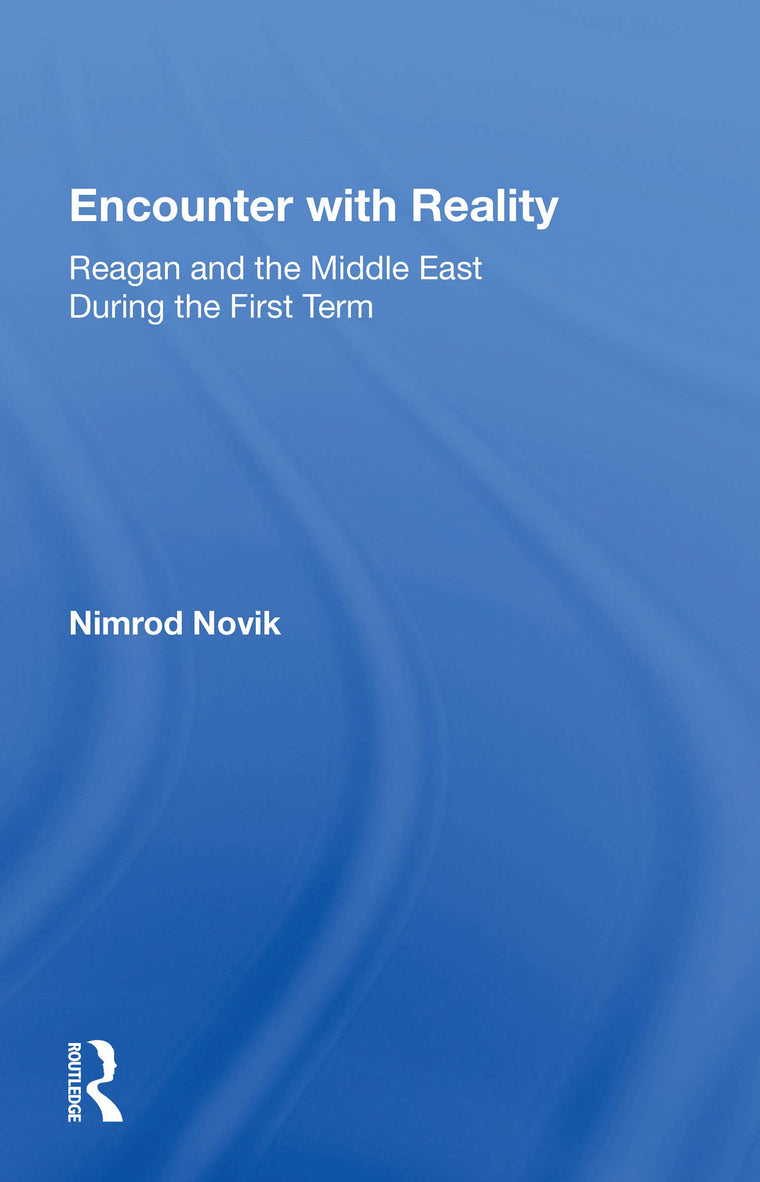 Encounter with Reality: Reagan and the Middle East During the First Term