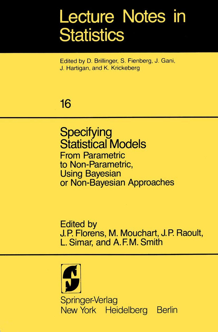 Specifying Statistical Models: From Parametric to Non-Parametric, Using Bayesian or Non-Bayesian Approaches (Lecture Notes in Statistics, 16)