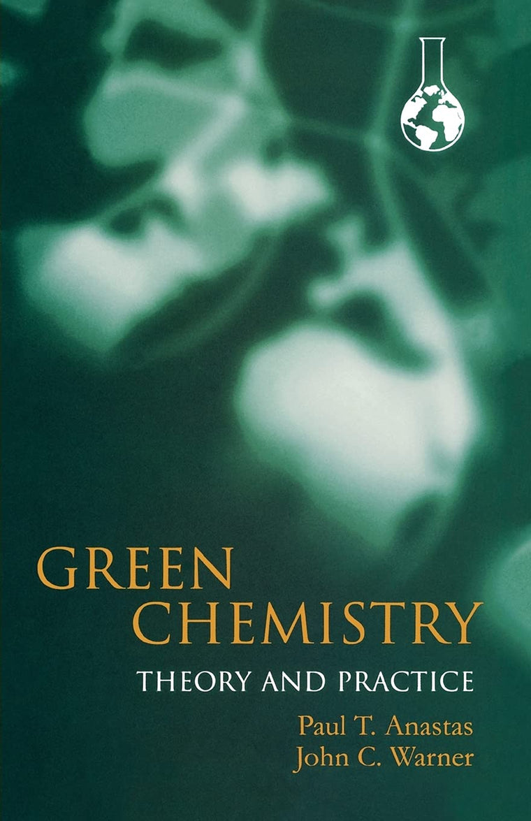 Green Chemistry: Theory and Practice by Paul T. Anastas