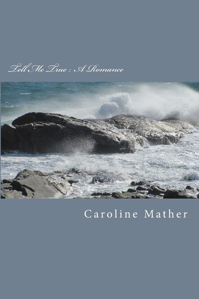 Tell Me True : A Romance