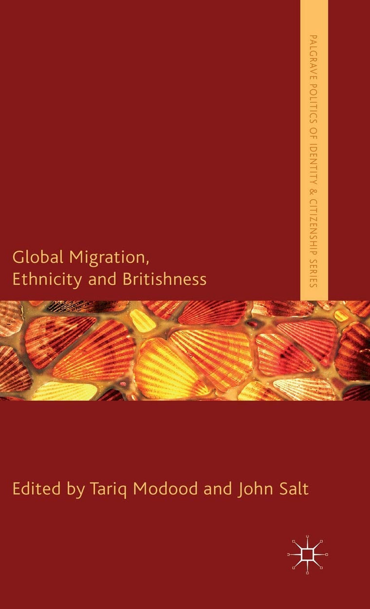 Global Migration, Ethnicity and Britishness (Palgrave Politics of Identity and Citizenship Series)