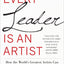 Every Leader Is an Artist: How the Worlds Greatest Artists Can Make You a More Creative Leader