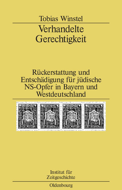 Verhandelte Gerechtigkeit: Rckerstattung und Entschdigung fr jdische NS-Opfer in Bayern und Westdeutschland (Studien zur Zeitgeschichte, 72) (German Edition)