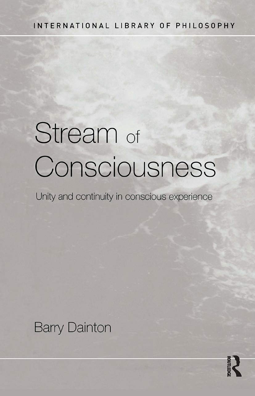 Stream of Consciousness: Unity and Continuity in Conscious Experience (International Library of Philosophy)