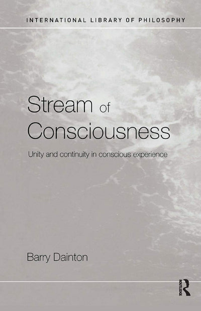Stream of Consciousness: Unity and Continuity in Conscious Experience (International Library of Philosophy)