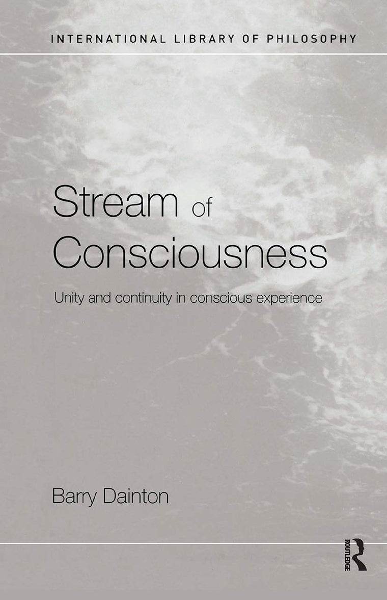 Stream of Consciousness: Unity and Continuity in Conscious Experience (International Library of Philosophy)