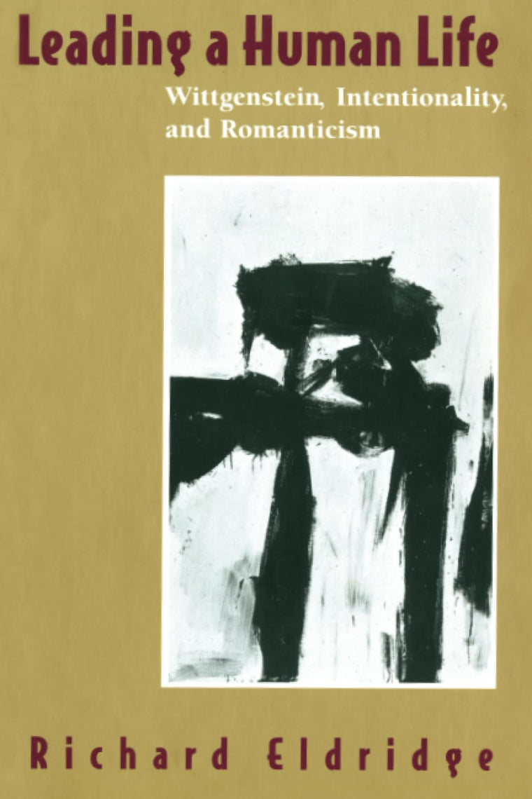 Leading a Human Life: Wittgenstein, Intentionality, and Romanticism