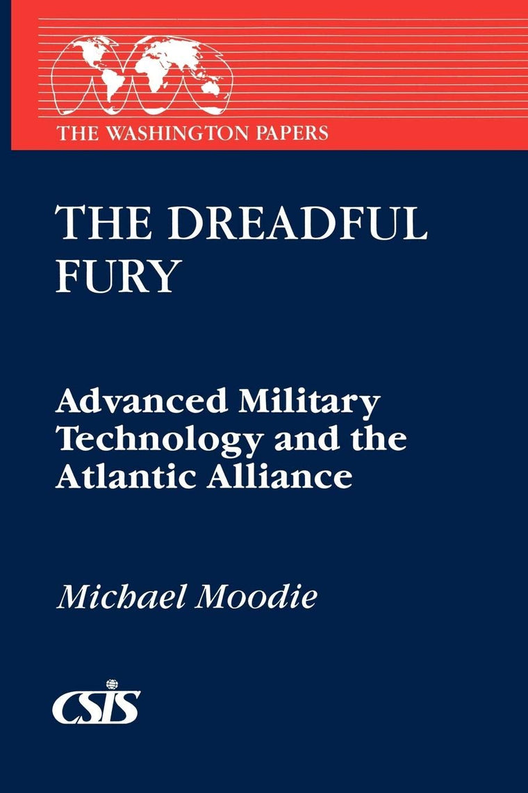The Dreadful Fury: Advanced Military Technology and the Atlantic Alliance (The Washington Papers)