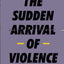 Sudden Arrival of Violence (The Glasgow Trilogy, 3)