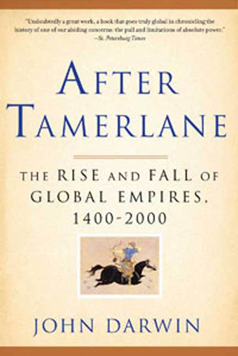 After Tamerlane: The Rise and Fall of Global Empires, 1400-2000