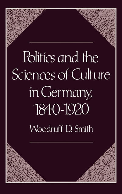 Politics and the Sciences of Culture in Germany, 1840-1920